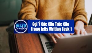 Gợi ý các cấu trúc câu trong IELTS Writing Task 1