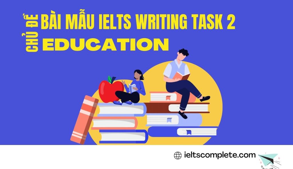 Bài mẫu chủ đề Education IELTS Writing Task 2